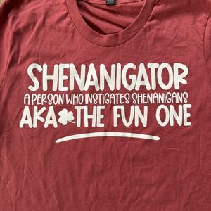 Shenanigator AKA The Fun One Instigates Shenanigans Rust Red T Shirt. Unisex M